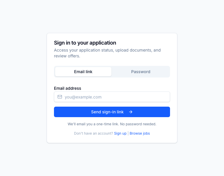 Candidate auth — magic-link sign-in (no password). The candidate enters their email and gets a one-time link to access their applications, upload documents, and review offers. Stops password-reset support tickets at the source.